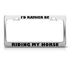 RATHER BE RIDING MY HORSE METAL LICENSE PLATE FRAME TAG HOLDER