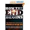 How the End Begins: The Road to a Nuclear World …