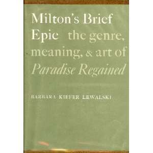  Miltons Brief Epic The Genre, Meaning, and Art of 