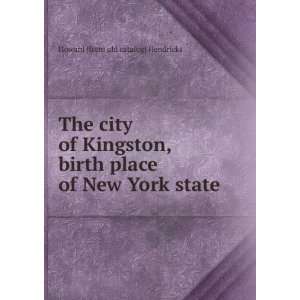  The city of Kingston, birth place of New York state 
