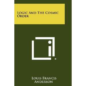  Logic And The Cosmic Order (9781258299514) Louis Francis 