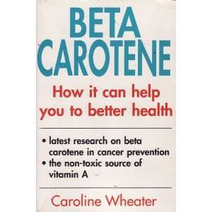  Beta Carotene How It Can Help You to Better Health 