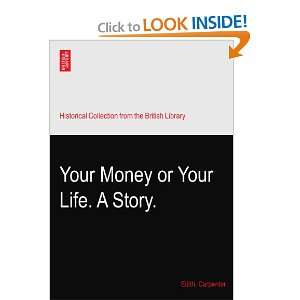  Your Money or Your Life. A Story. Edith. Carpenter Books