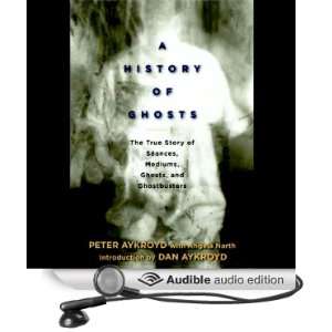   of Ghosts: The True Story of Seances, Mediums, Ghosts and Ghostbusters