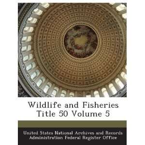  Wildlife and Fisheries Title 50 Volume 5 United States 