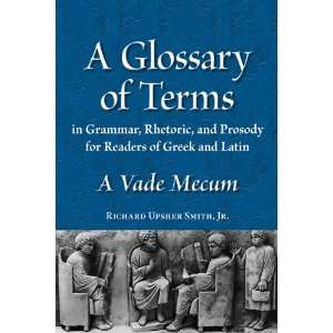  A Glossary of Terms in Grammar, Rhetoric, and Prosody for 