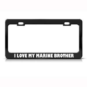 Love My Marine Brother Metal Military License Plate Frame Tag Holder
