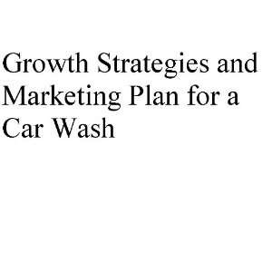  Growth Strategies and Marketing Plan for a Car Wash 