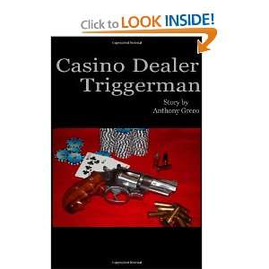 Casino Dealer Triggerman Fact or Fiction Anthony Greco 