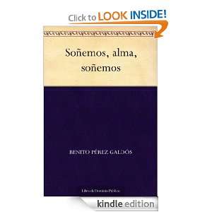 Soñemos, alma, soñemos (Spanish Edition) Benito Pérez Galdós 