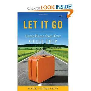  Let It Go: Come Home From Your Guilt Trip [Paperback 