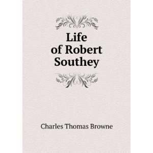  Life of Robert Southey Charles Thomas Browne Books
