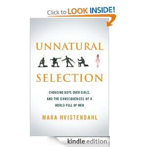 Unnatural Selection Choosing Boys Over Girls, and the Consequences of 