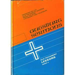  Augsburg Sermons Sermons on the Old Testament Lessons from the New 