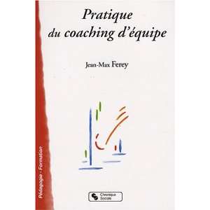  Pratique du coaching dÃ©quipe (French Edition 