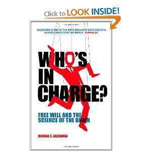  Whos in Charge? Free Will and the Science of the Brain 