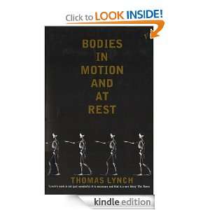 Bodies In Motion and At Rest Thomas Lynch  Kindle Store