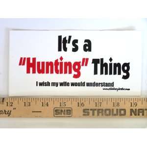  * Magnet* Its a Hunting Thing I Wish My Wife Would 