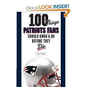  Patriots Fans Should Know & Do Before They Die (100 ThingsFans 
