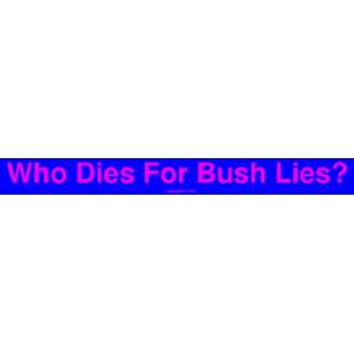  Who Dies For Bush Lies? MINIATURE Sticker Automotive