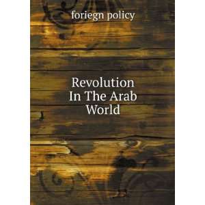  Revolution In The Arab World foriegn policy Books