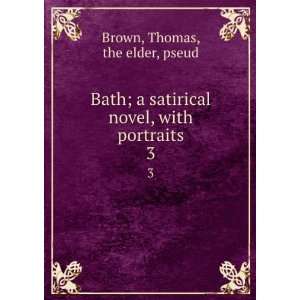  Bath; a satirical novel, with portraits. 3 Thomas, the 