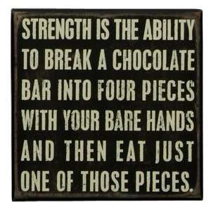 Strength Is The Ability To Break A Chocolate Bar Sign  