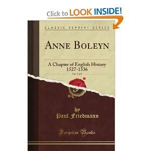  Anne Boleyn, Vol. 1 of 2 A Chapter of English History 