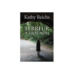  Terreur à Tracadie (9782894308929) Kathy Reichs Books