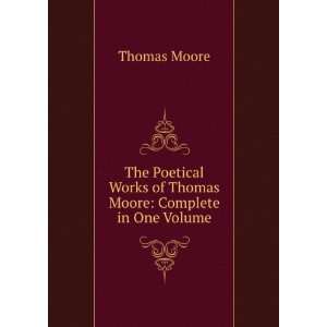  Poetical Works of Thomas Moore Complete in One Volume Thomas Moore 