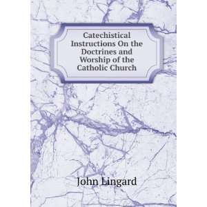   the Doctrines and Worship of the Catholic Church John Lingard Books