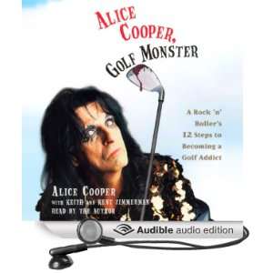 Alice Cooper, Golf Monster A Rock n Rollers 12 Steps to Becoming a 