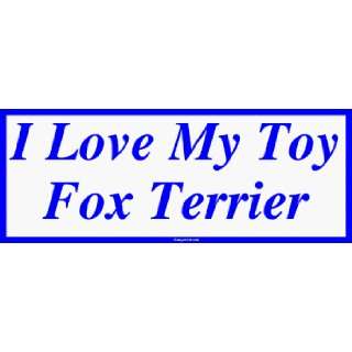  I Love My Toy Fox Terrier Bumper Sticker: Automotive