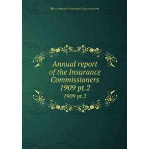  of the Insurance Commissioners. 1909 pt.2 Massachusetts. Insurance 