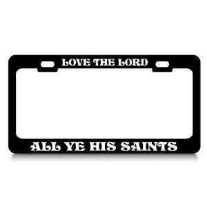 LOVE THE LORD ALL YE HIS SAINTS Religious Christian Auto License Plate 