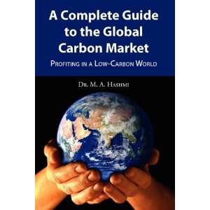   Guide to the Global Carbon Market [Paperback]: Dr. M. A. Hashmi: Books