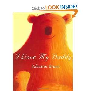  I Love My Daddy [Board book]: Sebastien Braun: Books