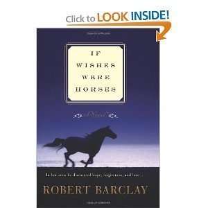  Robert Barclaysif Wishes Were Horses: A Novel [Hardcover 