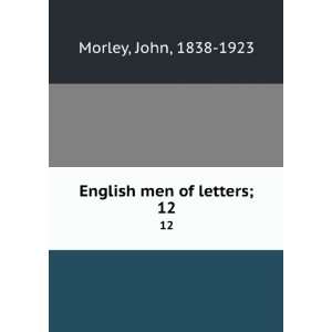 English men of letters;. 12: John, 1838 1923 Morley:  Books