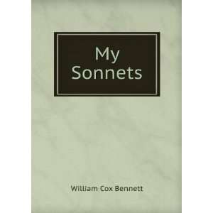  My Sonnets William Cox Bennett Books