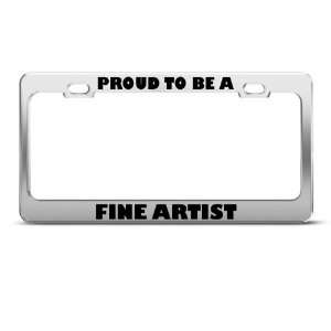 Proud To Be A Fine Artist Career license plate frame Stainless Metal 