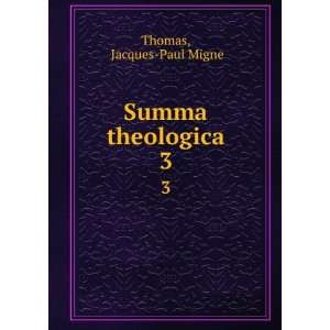  Summa theologica. 3 Jacques Paul Migne Thomas Books