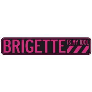   BRIGETTE IS MY IDOL  STREET SIGN