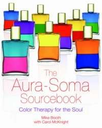 The Aura Soma Sourcebook Color Therapy for the Soul NE 9781594770777 