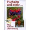 Fuchsien Aufzucht und Pflege  Andreas Fellner Bücher