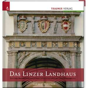 Das Linzer Landhaus. Sitz des Oberösterreichischen Landtages und der 
