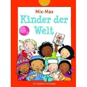 Mix Max Kinder der Welt Ein Klappbuch mit Spiegel [Gebundene Ausgabe 