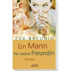Ein Mann für meine Freundin  Eva Breunig Bücher