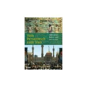 Vom Perserreich zum Iran 3000 Jahre Kultur und Geschichte  