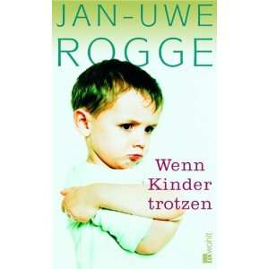 Wenn Kinder trotzen  Jan Uwe Rogge Bücher